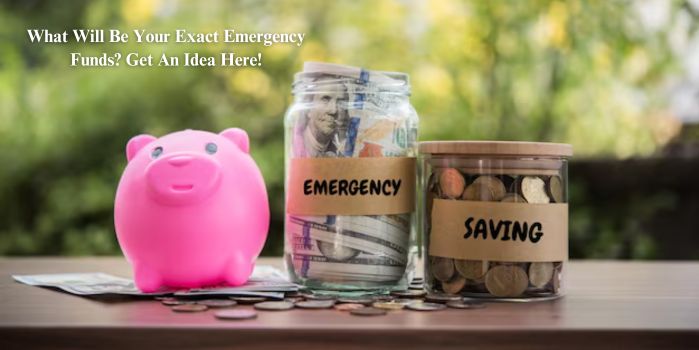What Will Be Your Exact Emergency Funds Get An Idea Here!