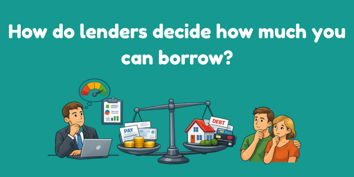 How do lenders decide how much you can borrow?